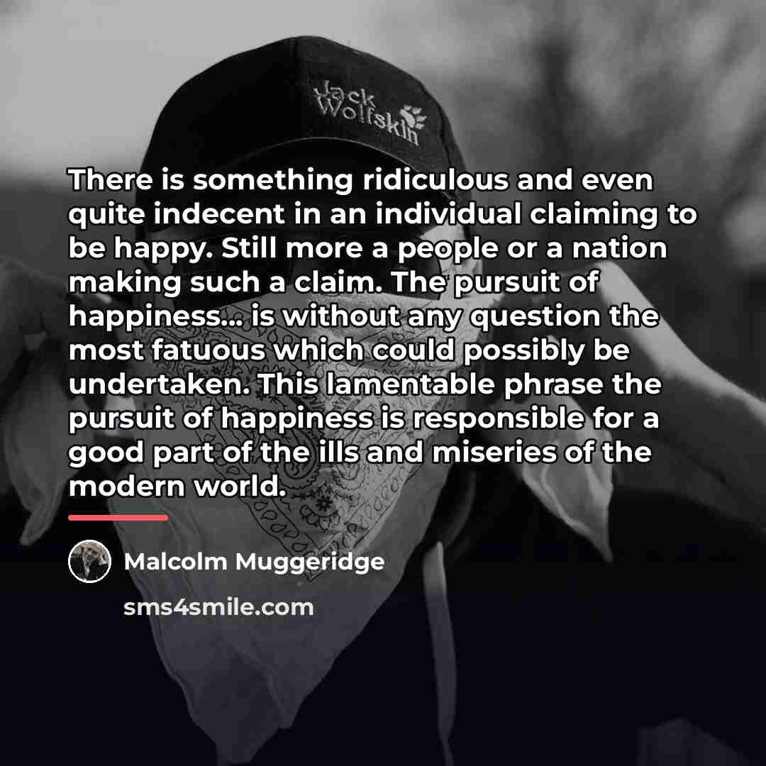 “There is something ridiculous and even quite indecent in an…” quote by Malcolm Muggeridge