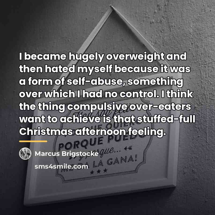 “I became hugely overweight and then hated myself because it…” quote by Marcus Brigstocke