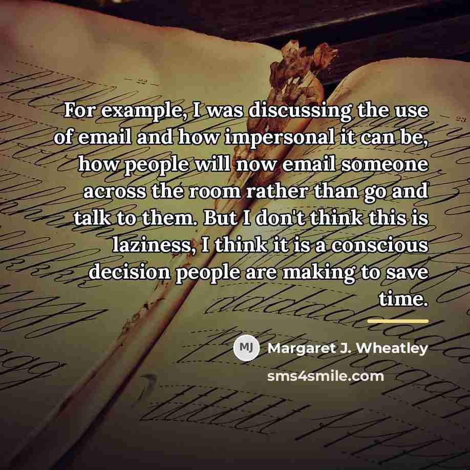 “For example, I was discussing the use of email and…” quote by Margaret J. Wheatley