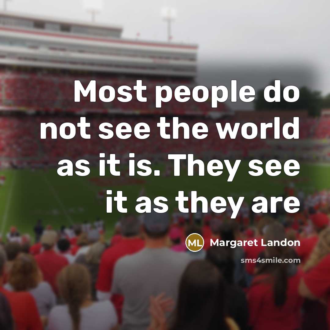 “Most people do not see the world as it is.…” quote by Margaret Landon