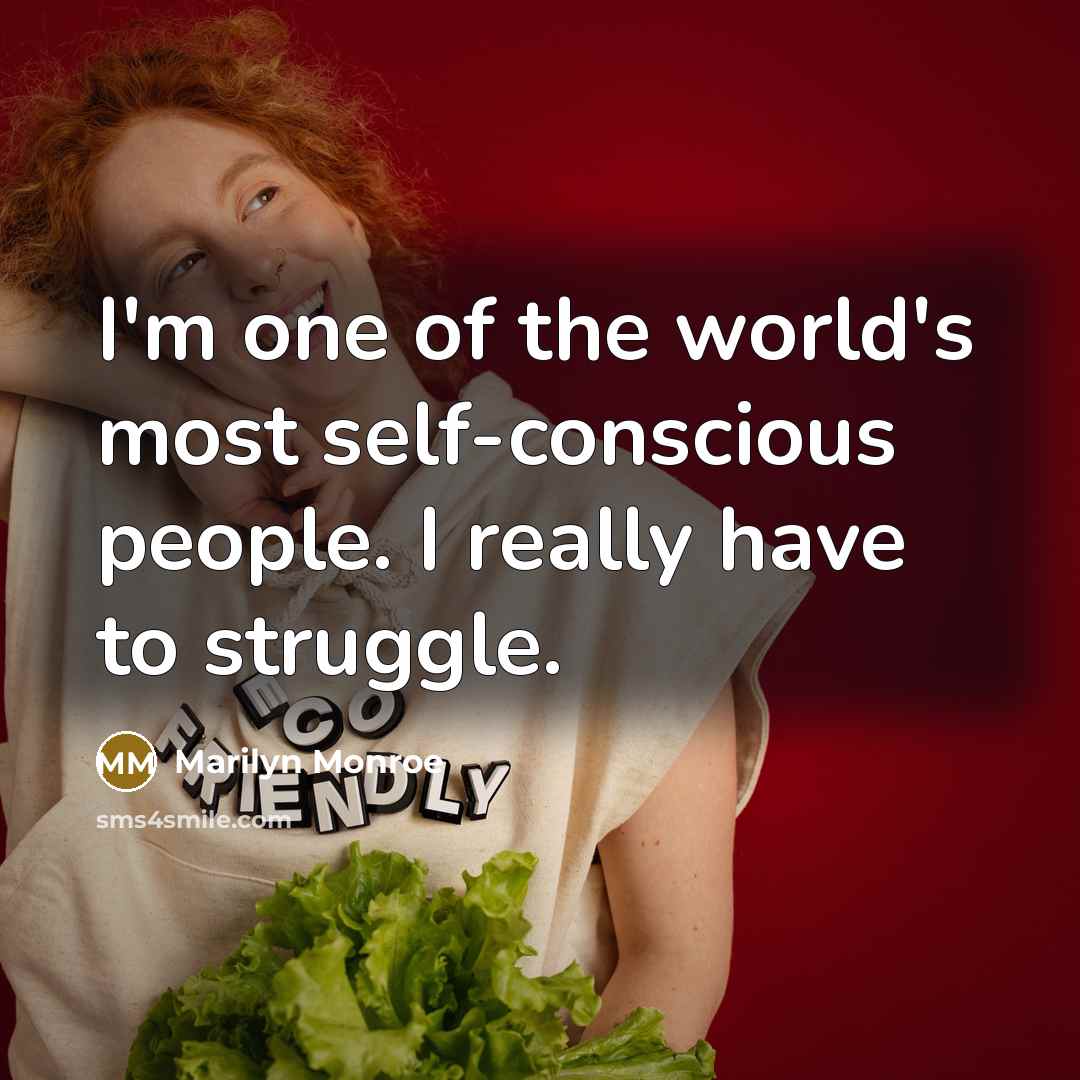 “I'm one of the world's most self-conscious people. I really…” quote by Marilyn Monroe
