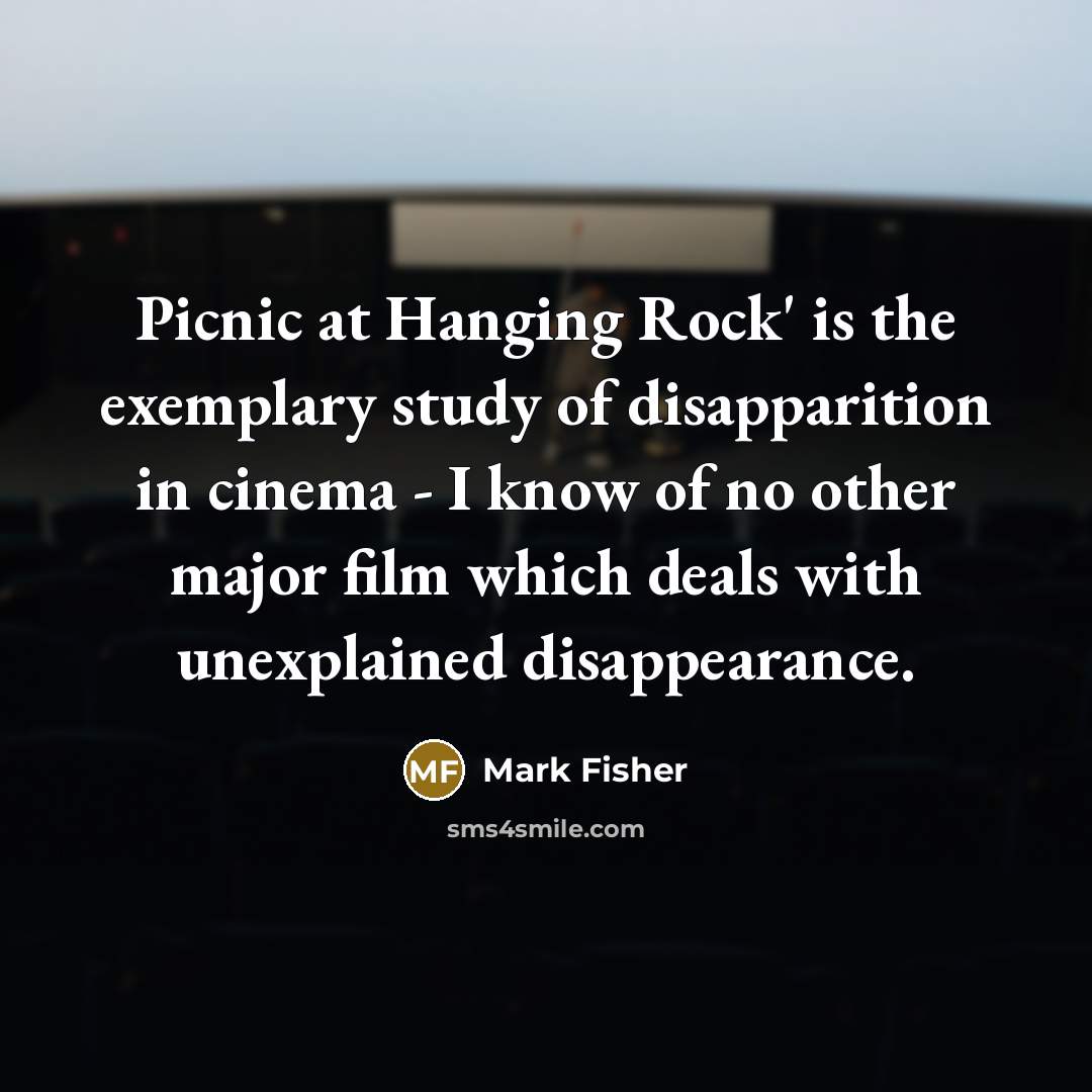 “Picnic at Hanging Rock' is the exemplary study of disapparition…” quote by Mark Fisher