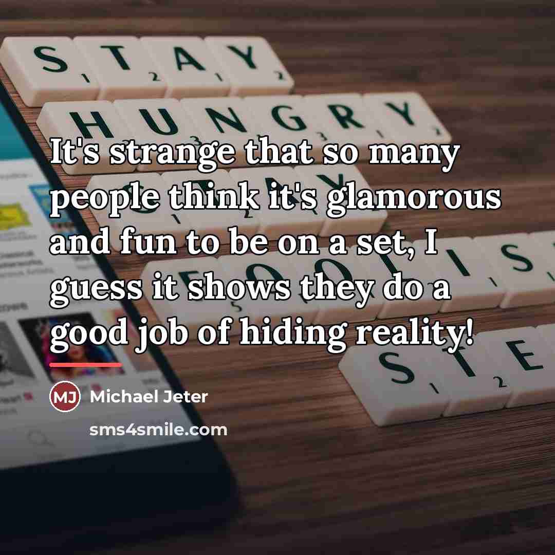 “It's strange that so many people think it's glamorous and…” quote by Michael Jeter