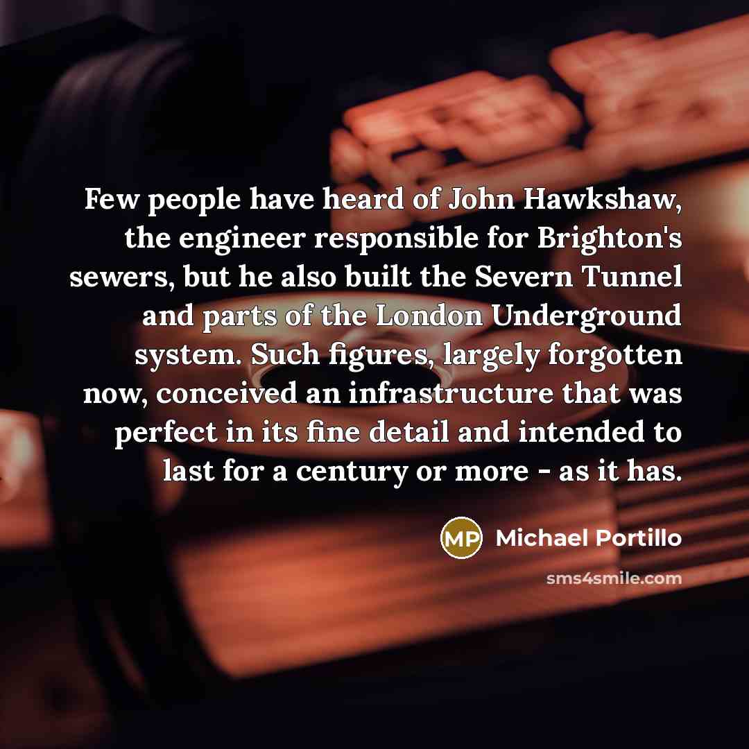 “Few people have heard of John Hawkshaw, the engineer responsible…” quote by Michael Portillo