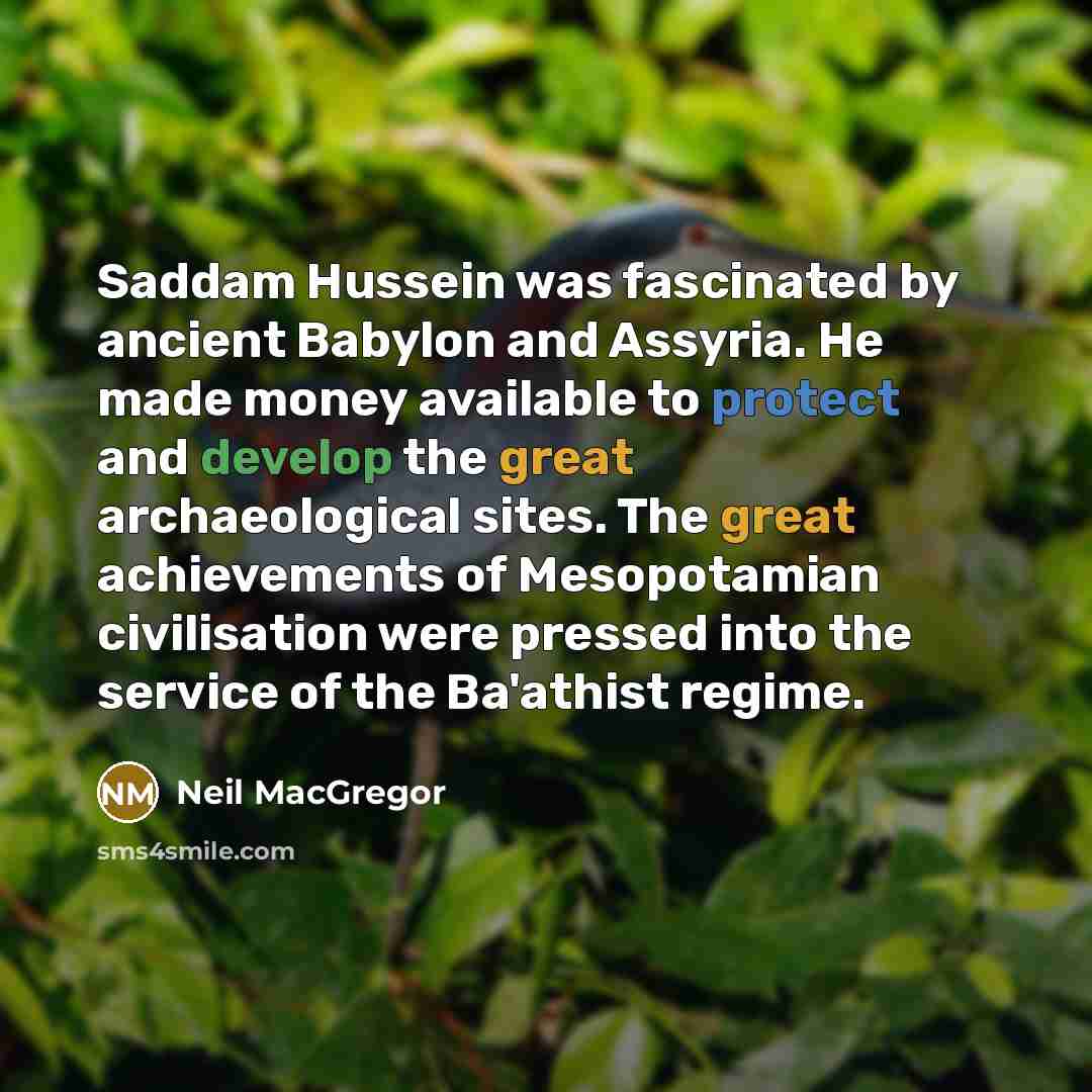 “Saddam Hussein was fascinated by ancient Babylon and Assyria. He…” quote by Neil MacGregor