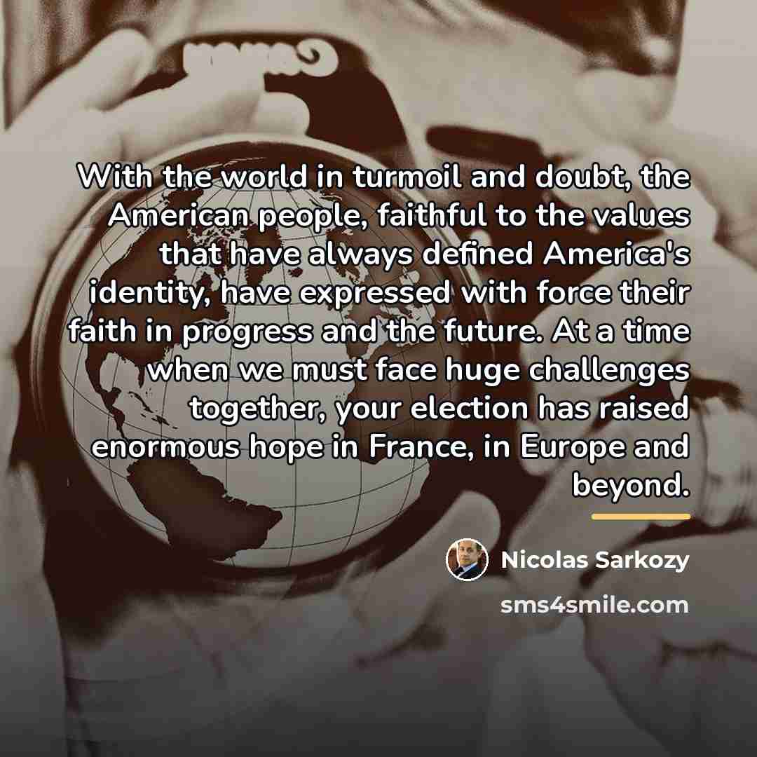“With the world in turmoil and doubt, the American people,…” quote by Nicolas Sarkozy