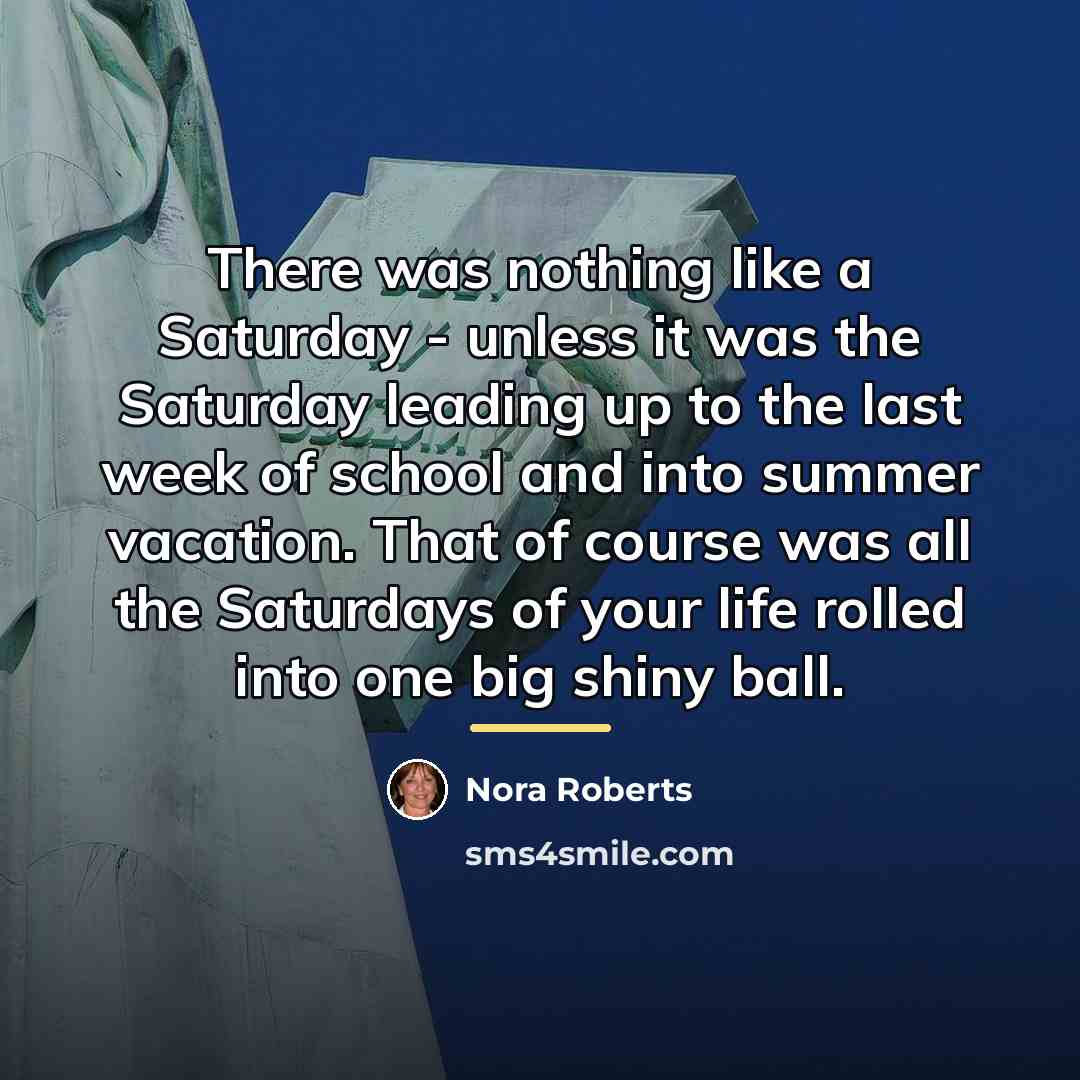 “There was nothing like a Saturday - unless it was…” quote by Nora Roberts