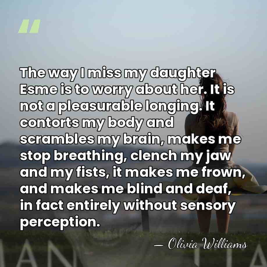 The way I miss my daughter Esme is to worry about her.&hellip; - Olivia Williams
