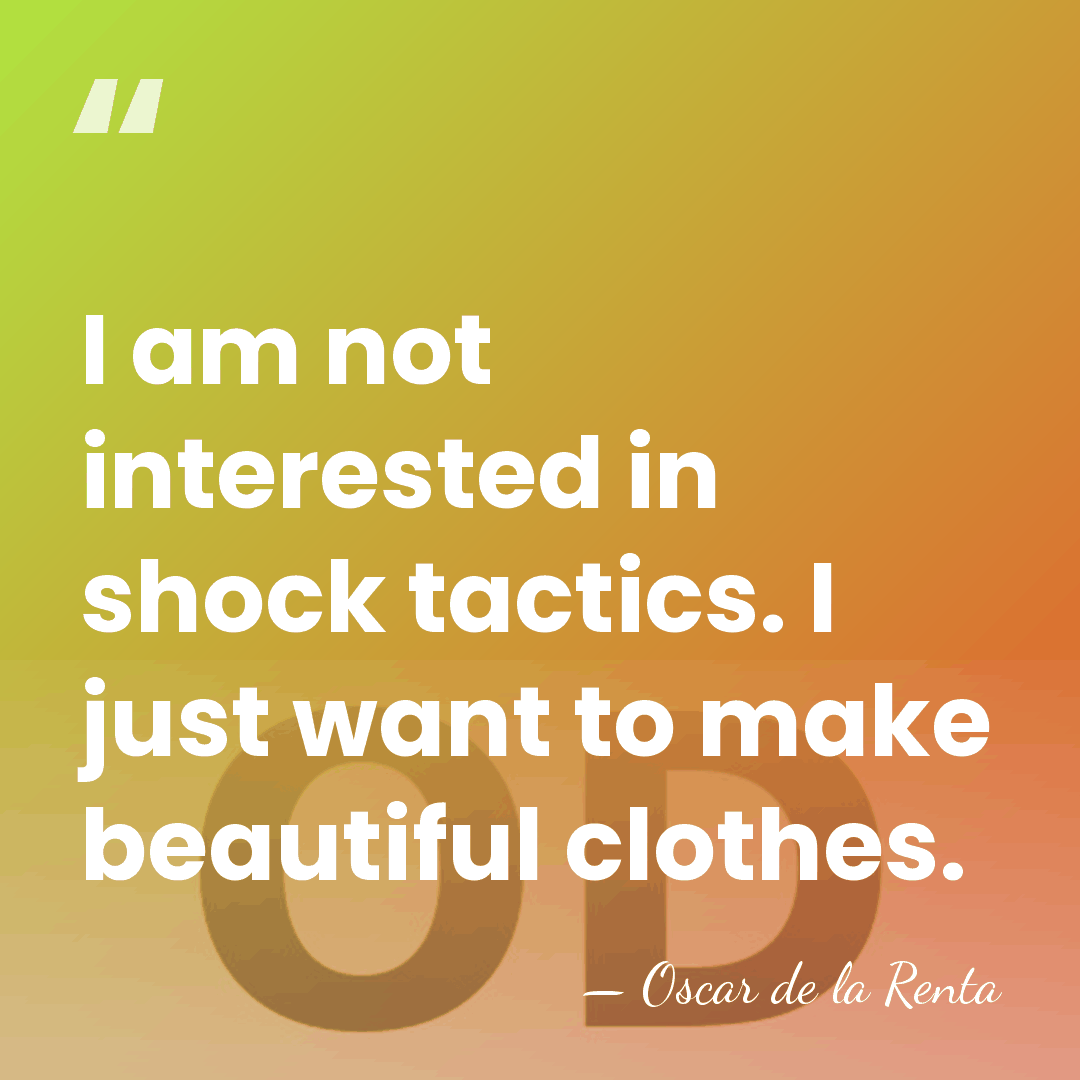 I am not interested in shock tactics. I just want to make&hellip; - Oscar de la Renta