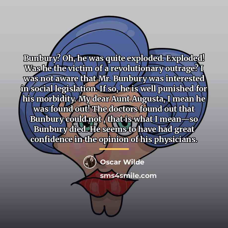 “Bunbury? Oh, he was quite exploded. Exploded! Was he the…” quote by Oscar Wilde