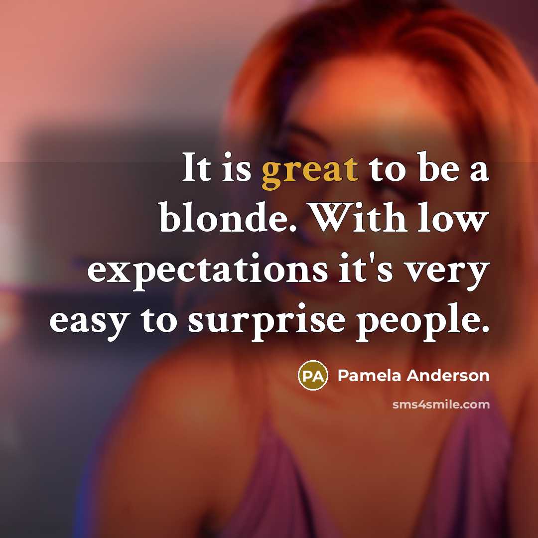“It is great to be a blonde. With low expectations…” quote by Pamela Anderson