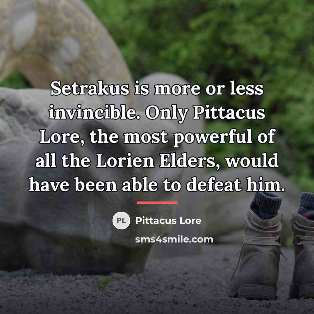 “Setrakus is more or less invincible. Only Pittacus Lore, the…” quote by Pittacus Lore