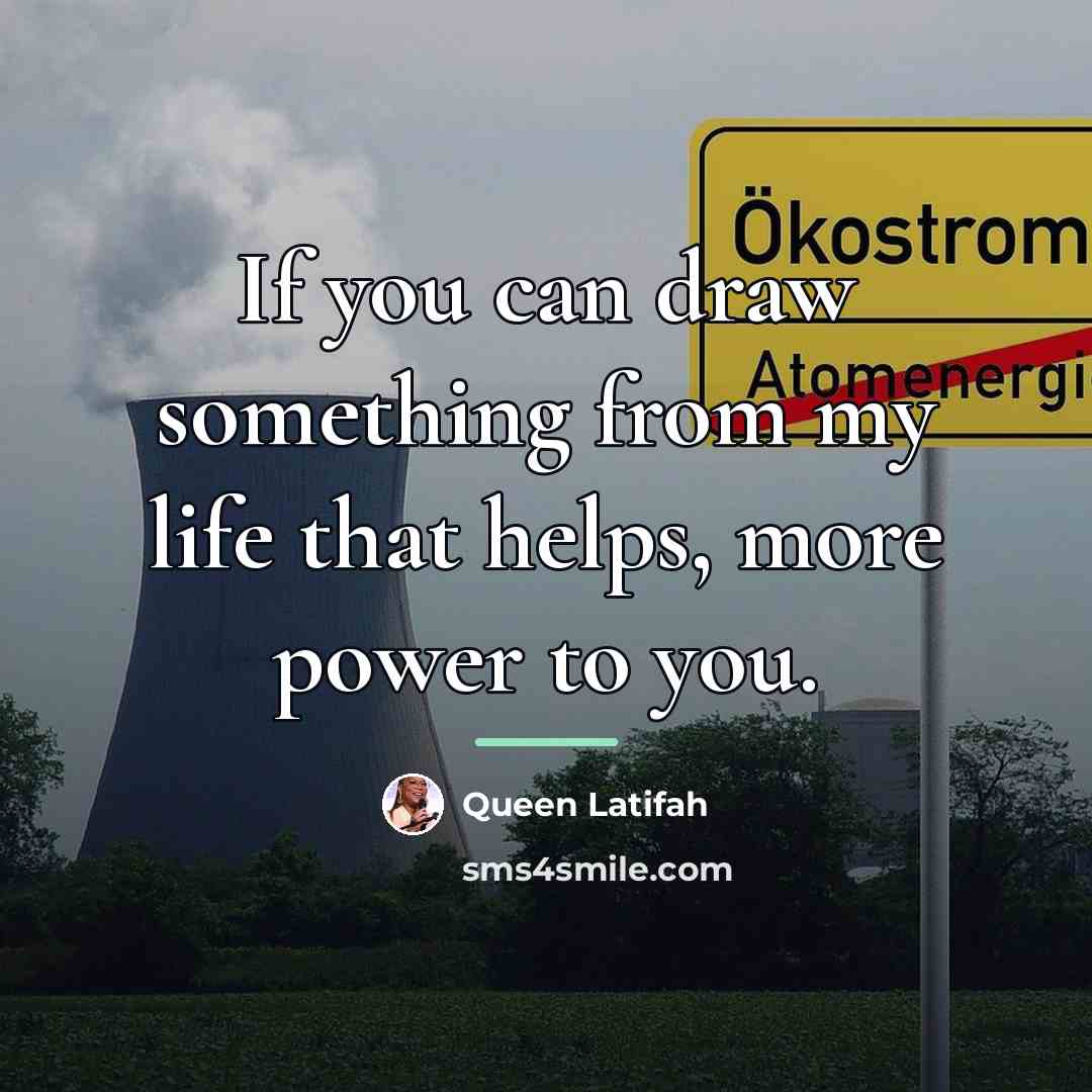 “If you can draw something from my life that helps,…” quote by Queen Latifah