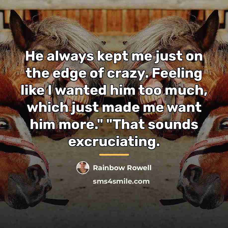 “He always kept me just on the edge of crazy.…” quote by Rainbow Rowell