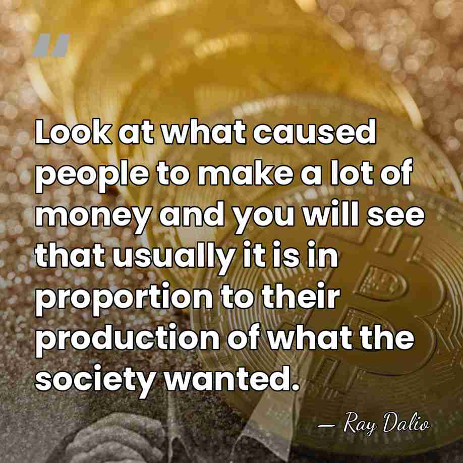 Look at what caused people to make a lot of money and&hellip; - Ray Dalio
