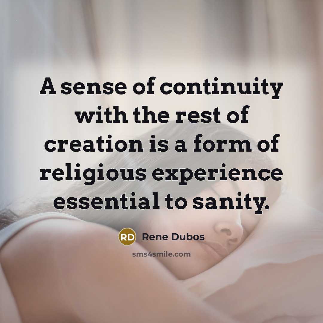 “A sense of continuity with the rest of creation is…” quote by Rene Dubos
