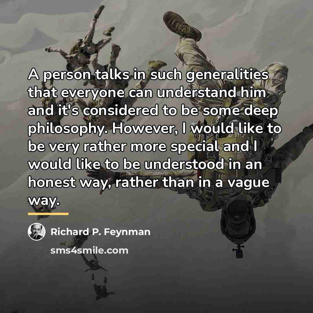 “A person talks in such generalities that everyone can understand…” quote by Richard P. Feynman
