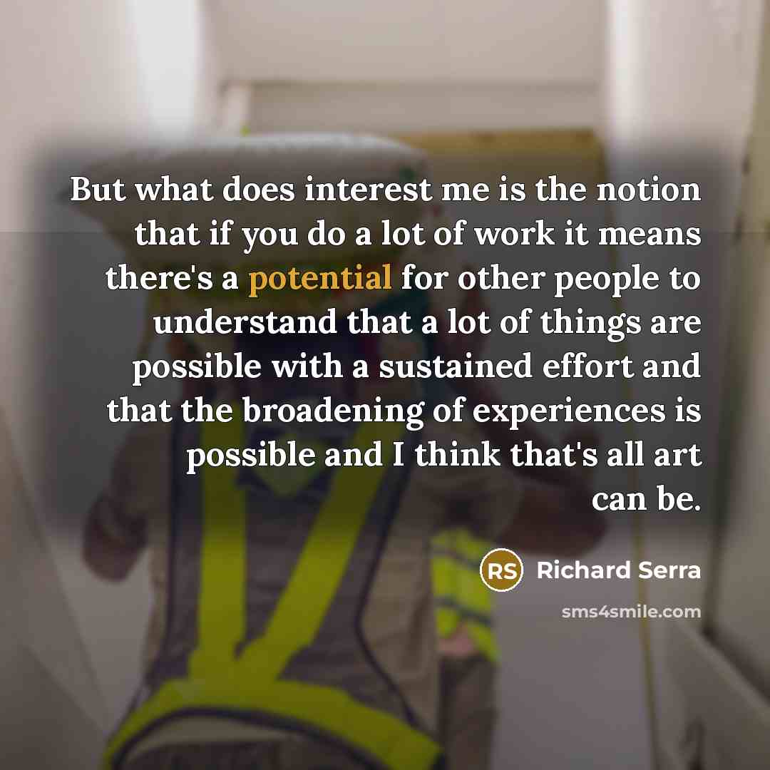 “But what does interest me is the notion that if…” quote by Richard Serra