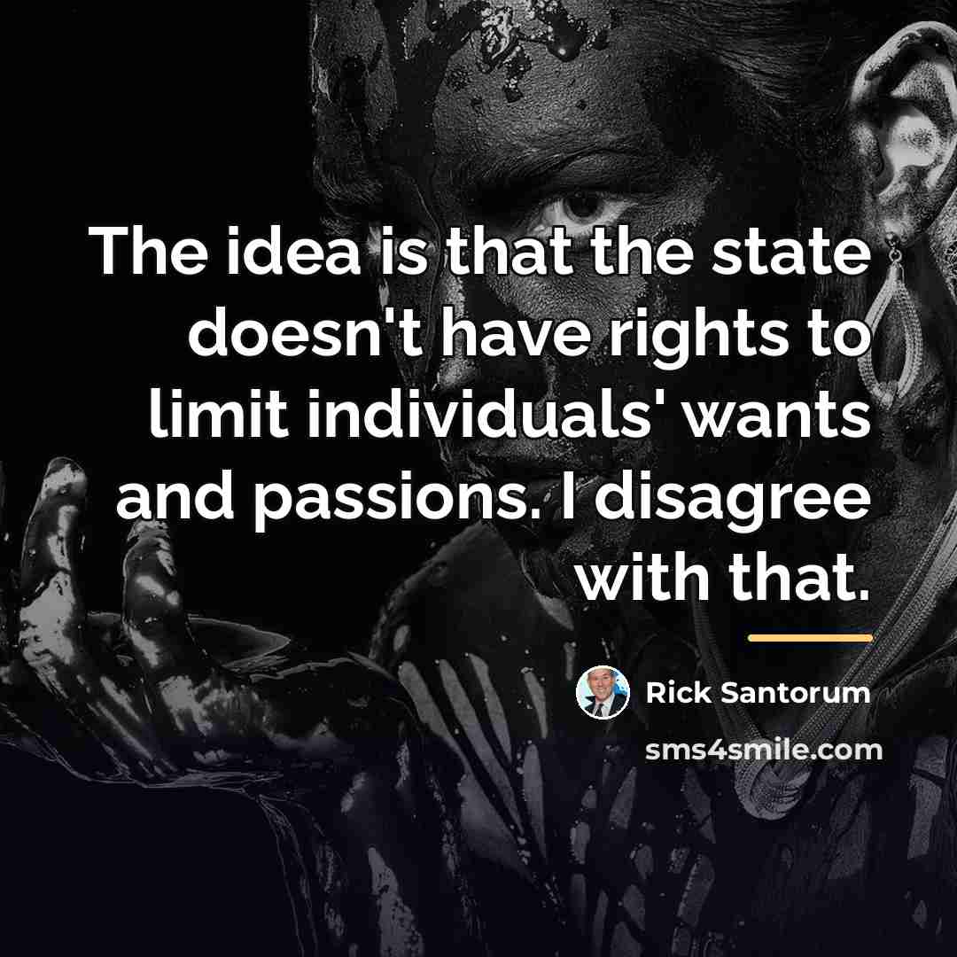 “The idea is that the state doesn't have rights to…” quote by Rick Santorum