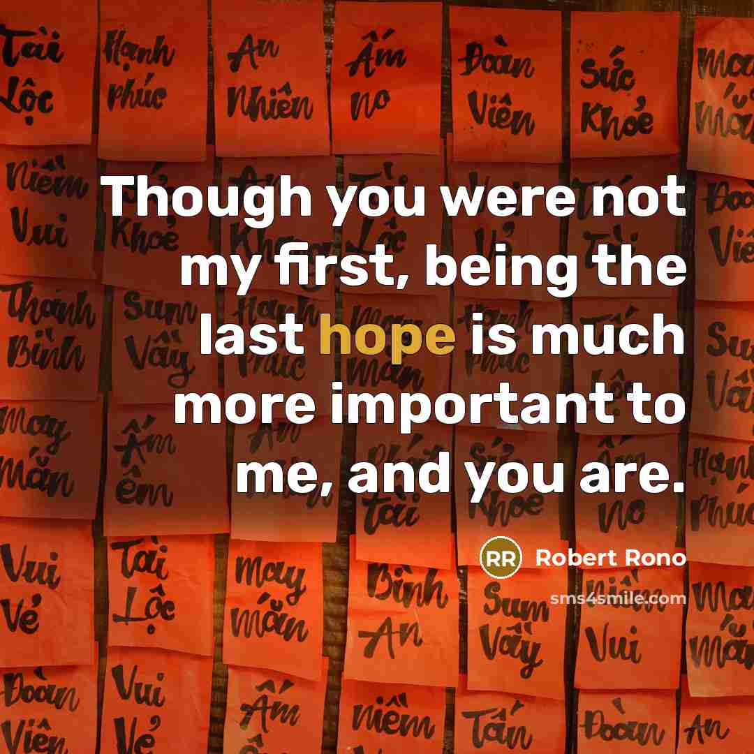 “Though you were not my first, being the last hope…” quote by ROBERT RONO