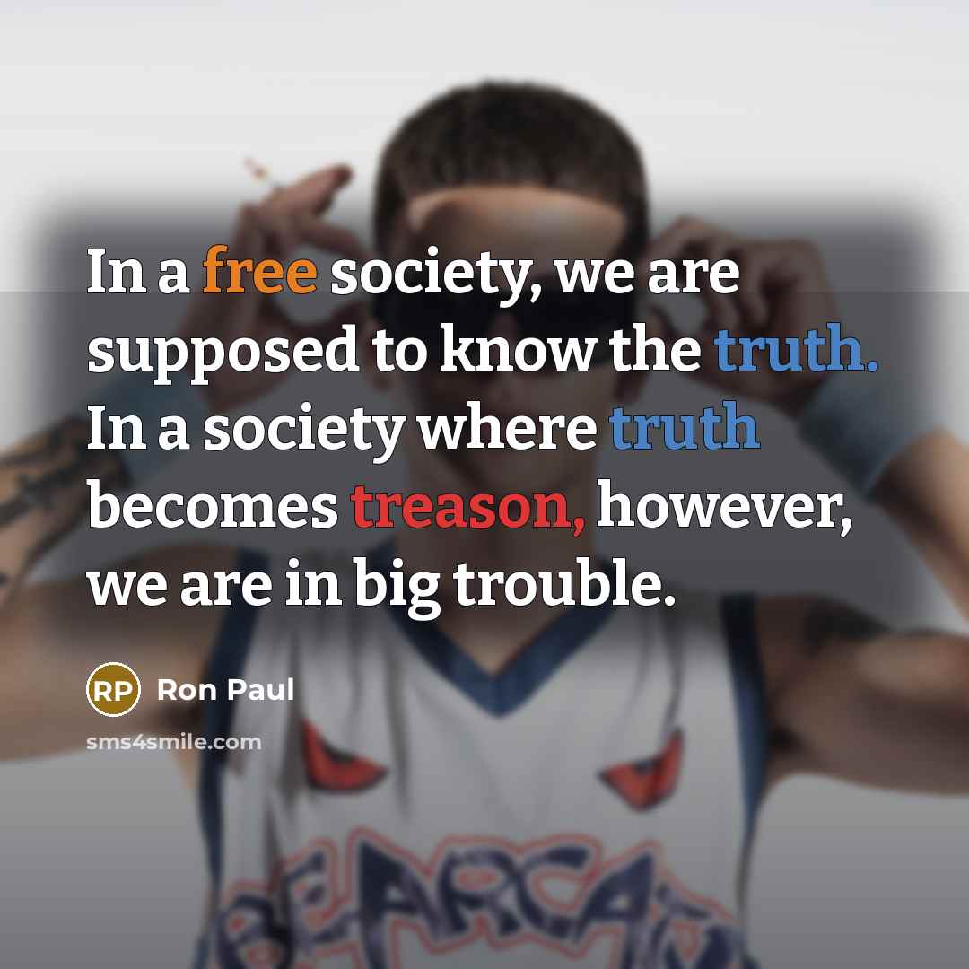 “In a free society, we are supposed to know the…” quote by Ron Paul