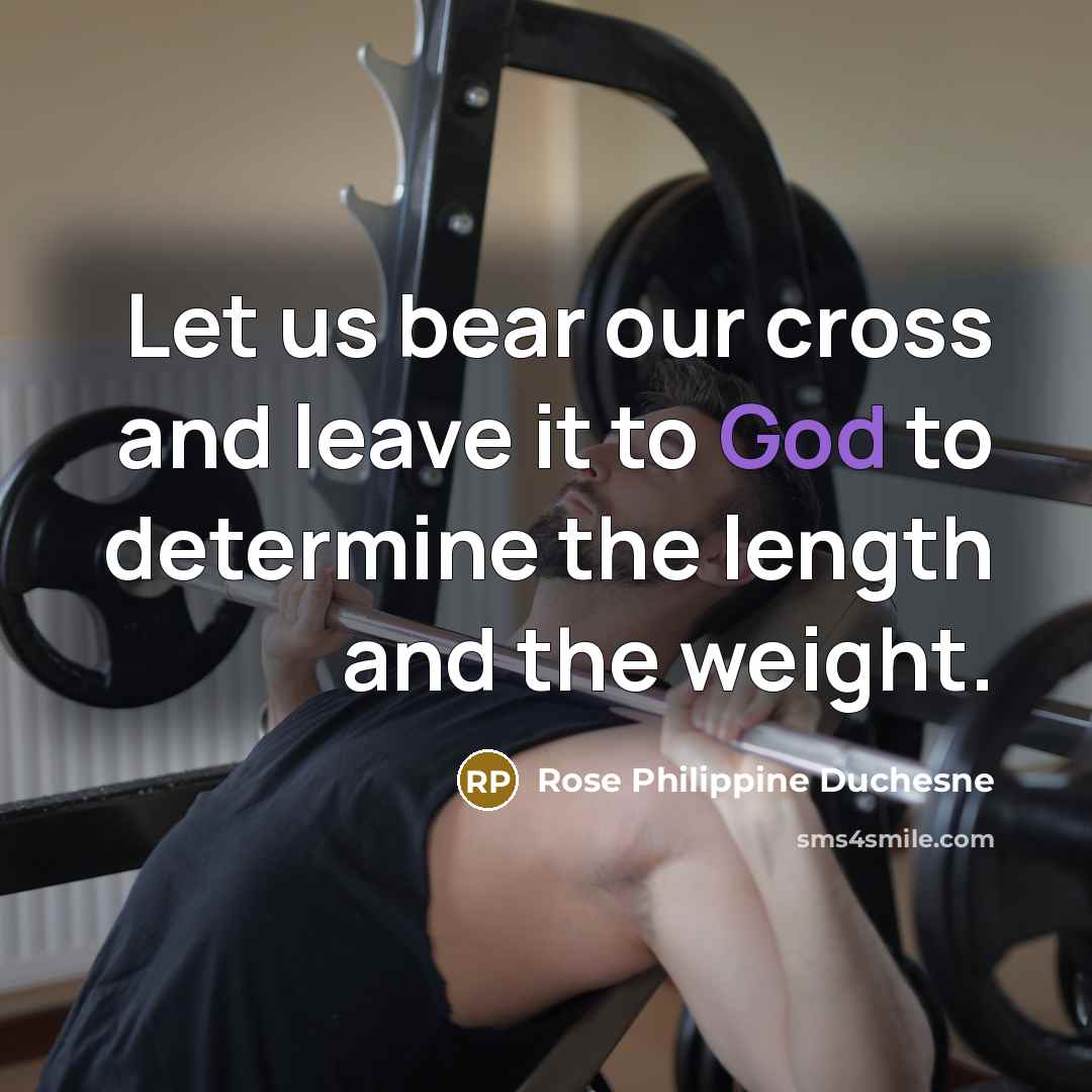 “Let us bear our cross and leave it to God…” quote by Rose Philippine Duchesne