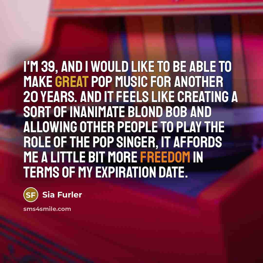 “I'm 39, and I would like to be able to…” quote by Sia Furler