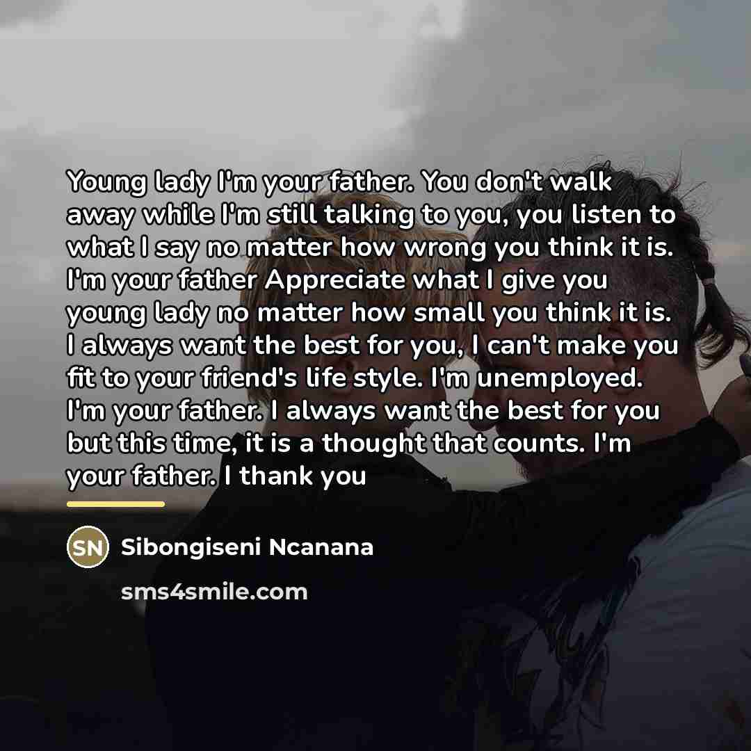 “Young lady I'm your father. You don't walk away while…” quote by Sibongiseni Ncanana
