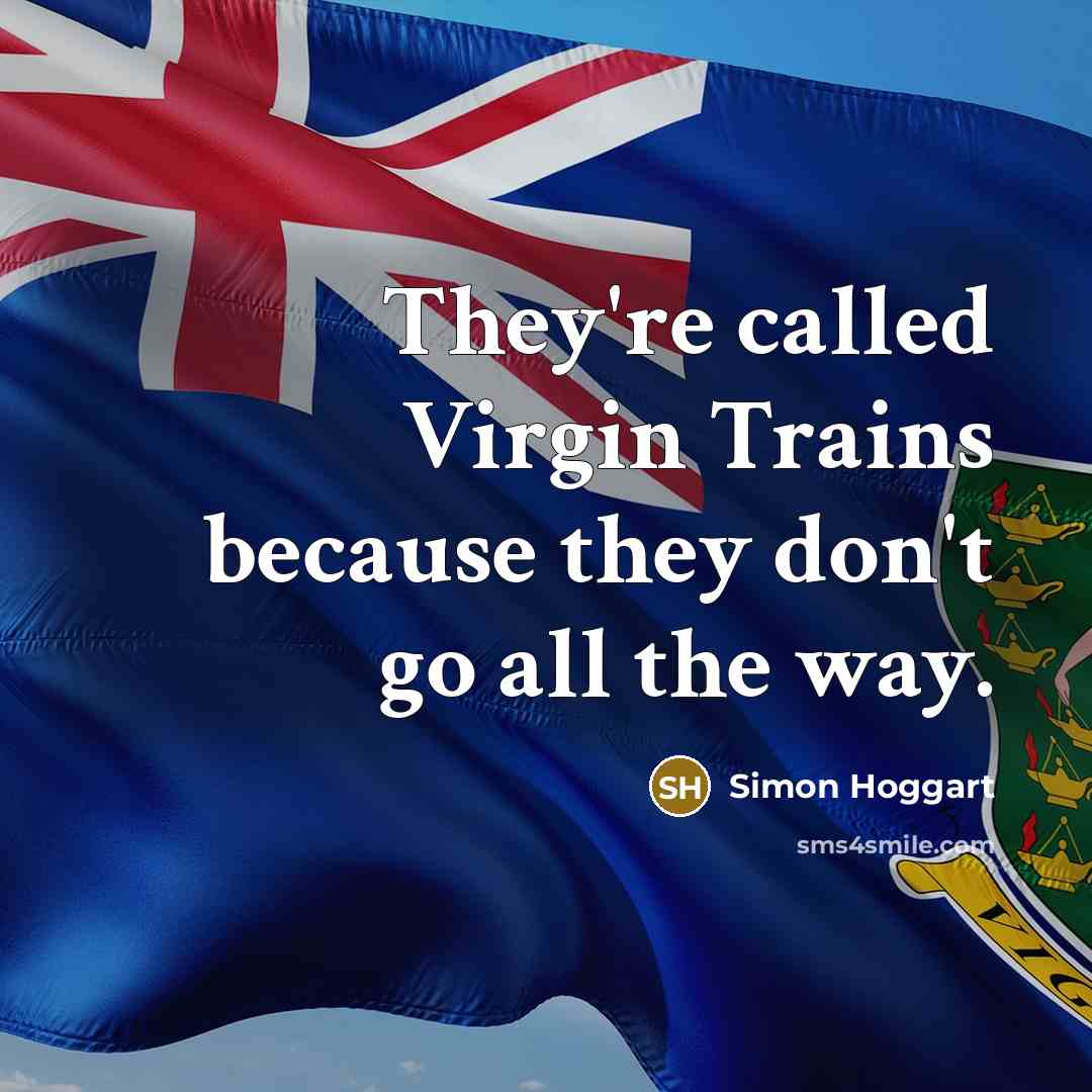 “They're called Virgin Trains because they don't go all the…” quote by Simon Hoggart