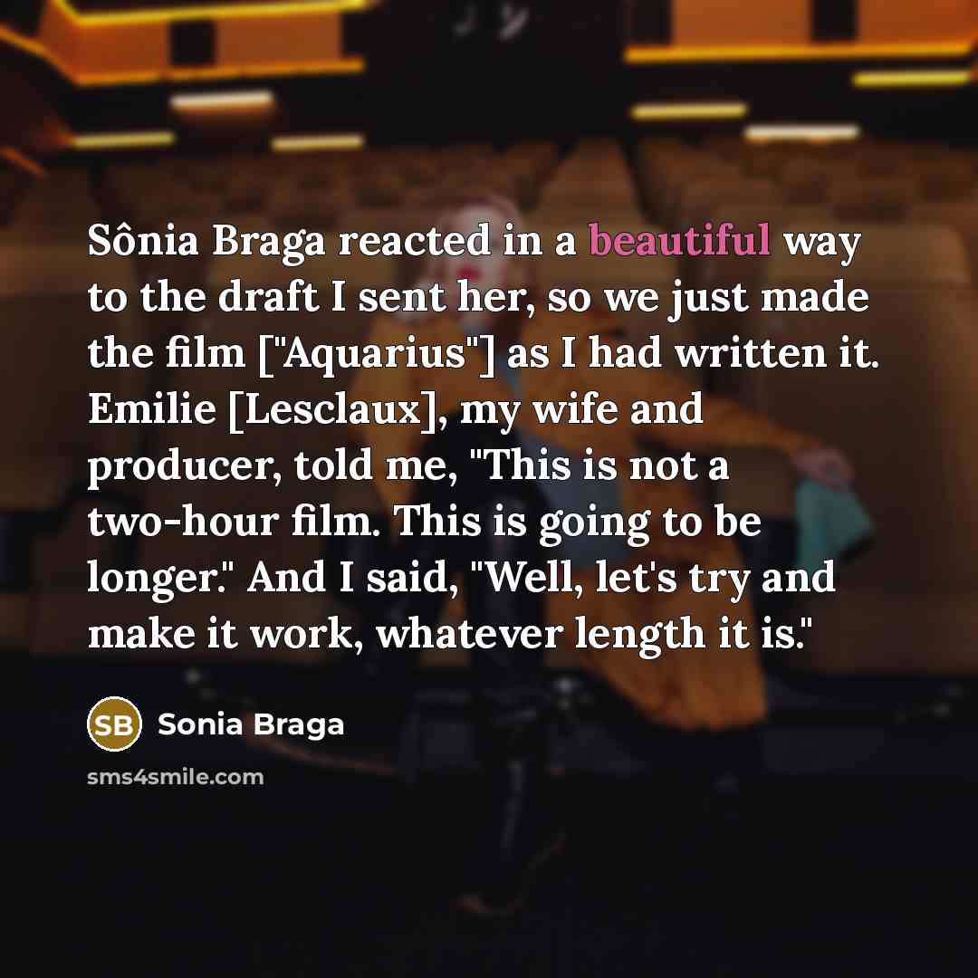 “Sônia Braga reacted in a beautiful way to the draft…” quote by Sonia Braga