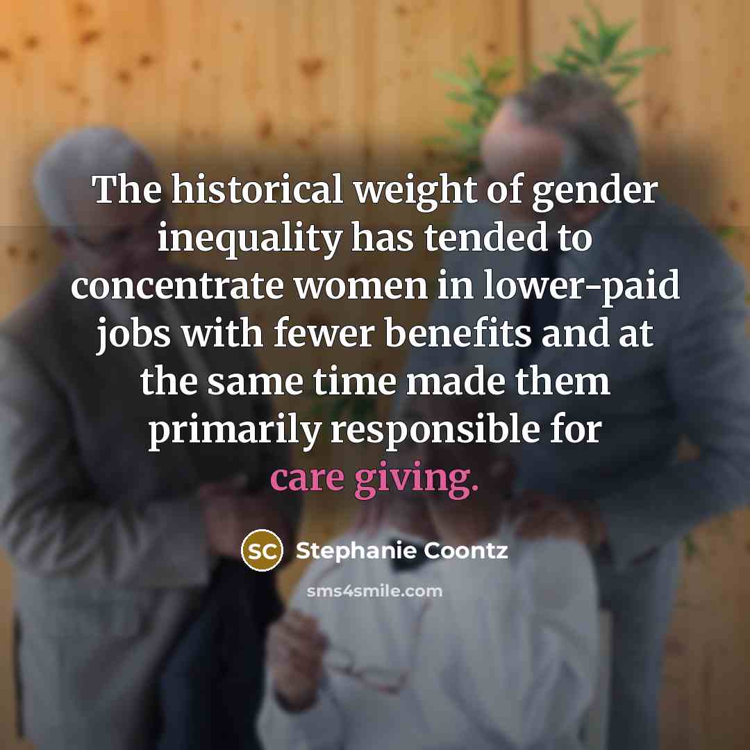 “The historical weight of gender inequality has tended to concentrate…” quote by Stephanie Coontz