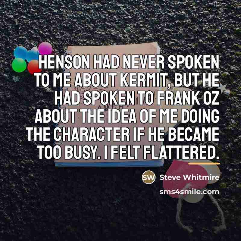 “Henson had never spoken to me about Kermit, but he…” quote by Steve Whitmire