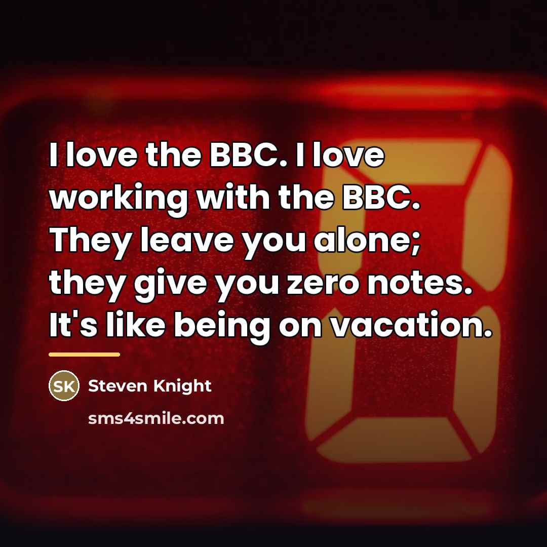 “I love the BBC. I love working with the BBC.…” quote by Steven Knight