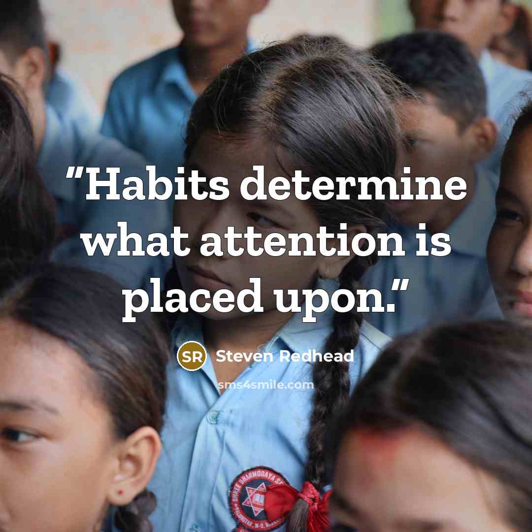 “Habits determine what attention is placed upon.” quote by Steven Redhead