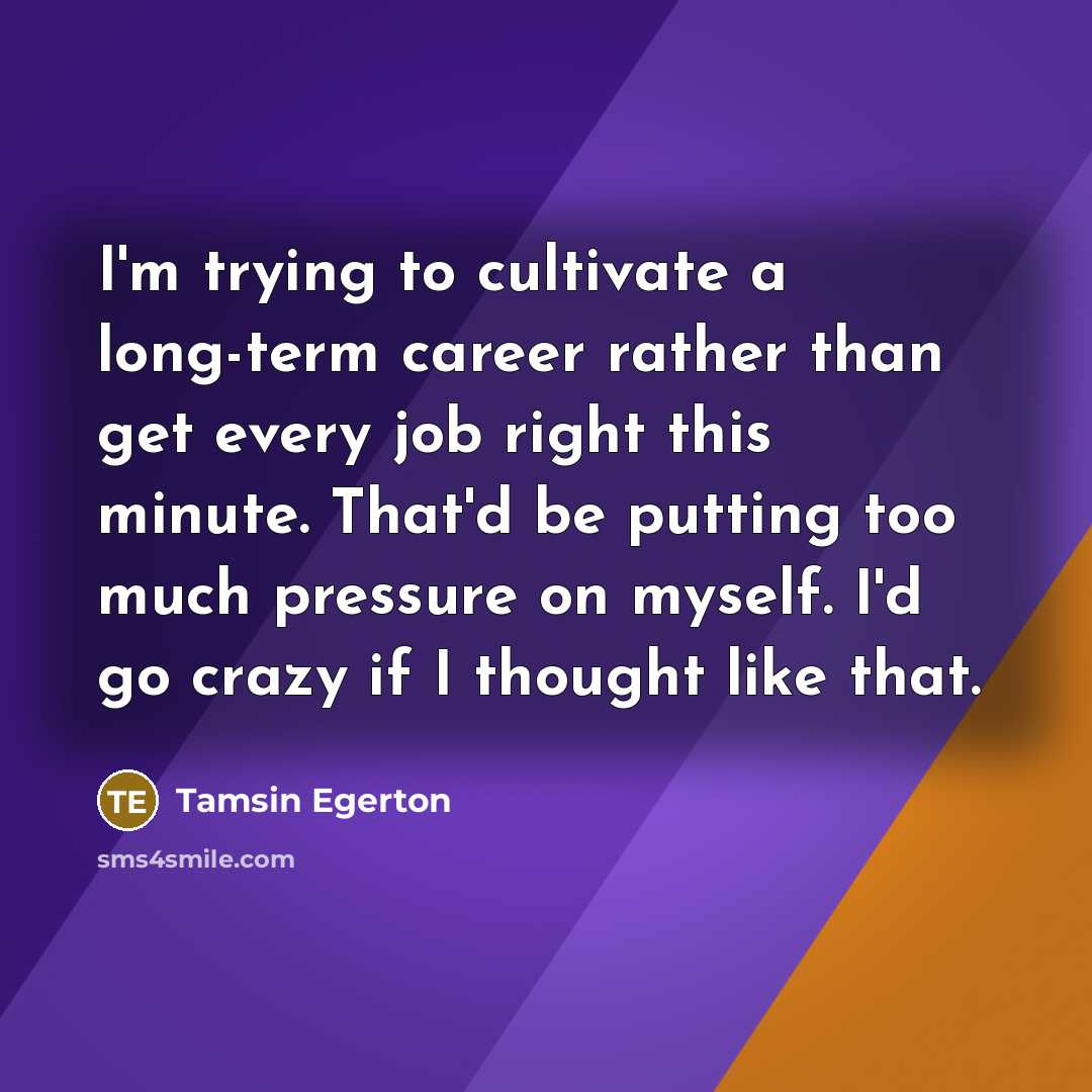 “I'm trying to cultivate a long-term career rather than get…” quote by Tamsin Egerton