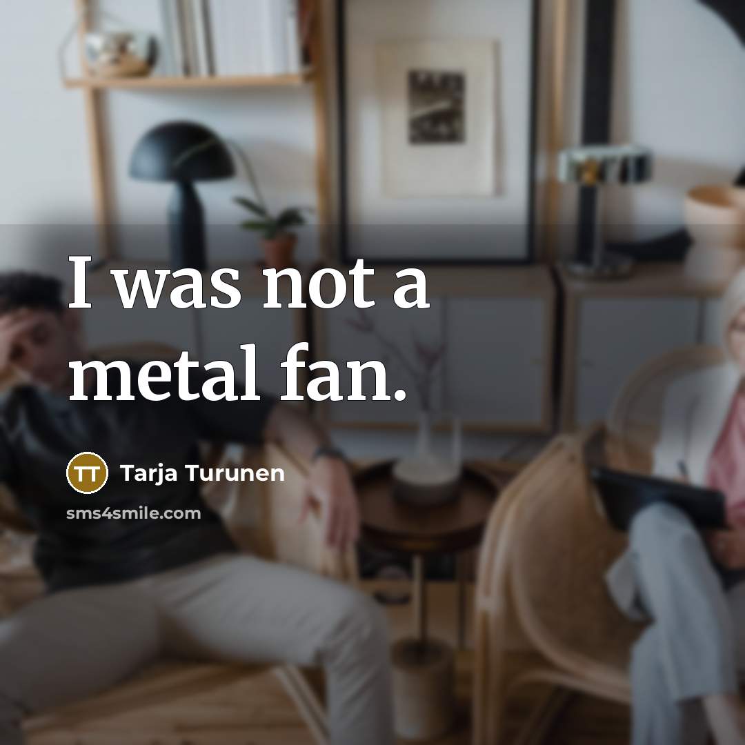 “I was not a metal fan.…” quote by Tarja Turunen