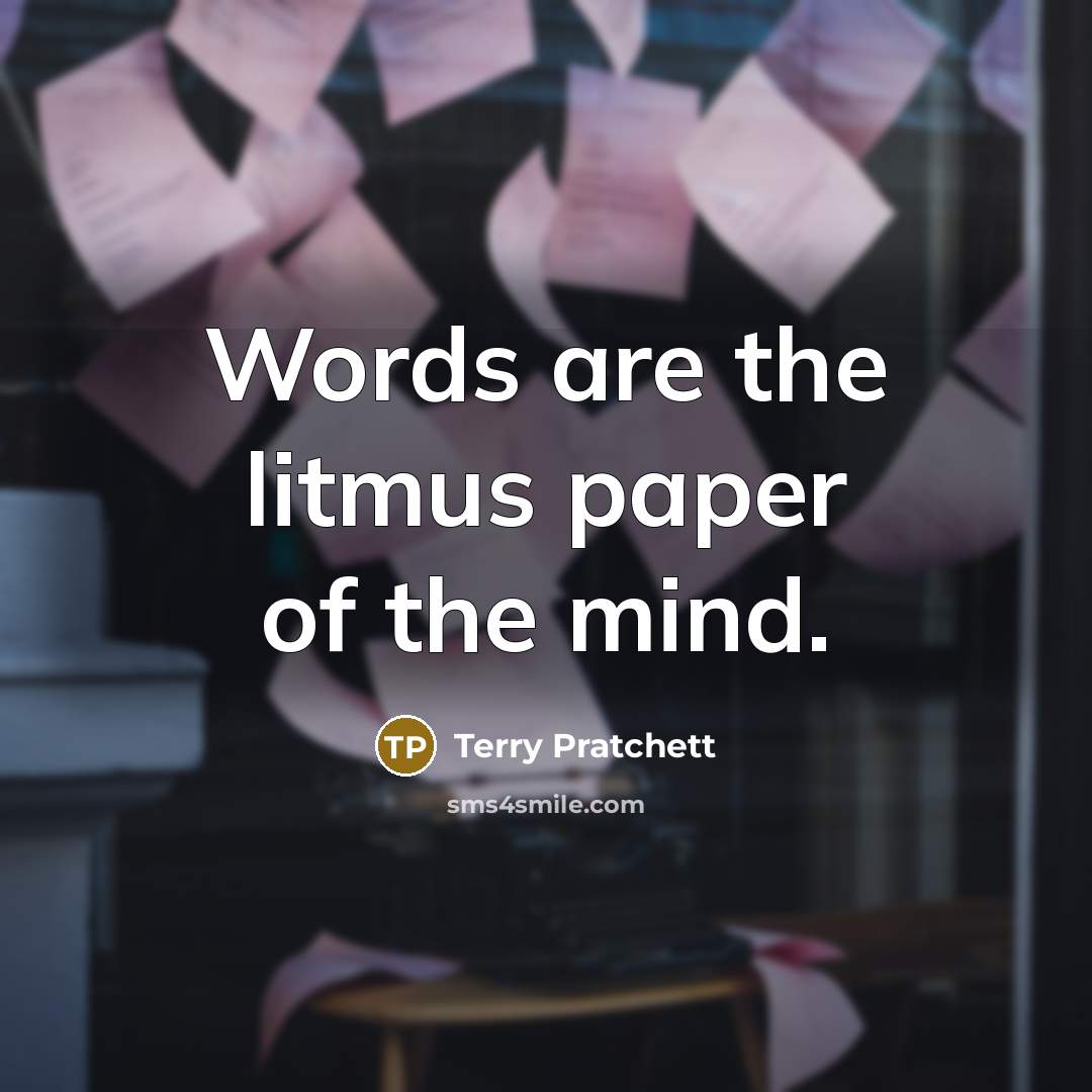“Words are the litmus paper of the mind.…” quote by Terry Pratchett