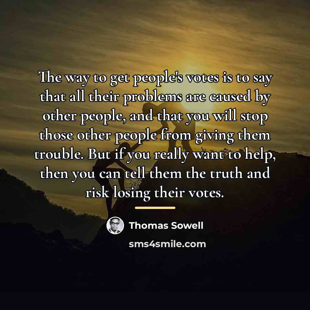 “The way to get people's votes is to say that…” quote by Thomas Sowell