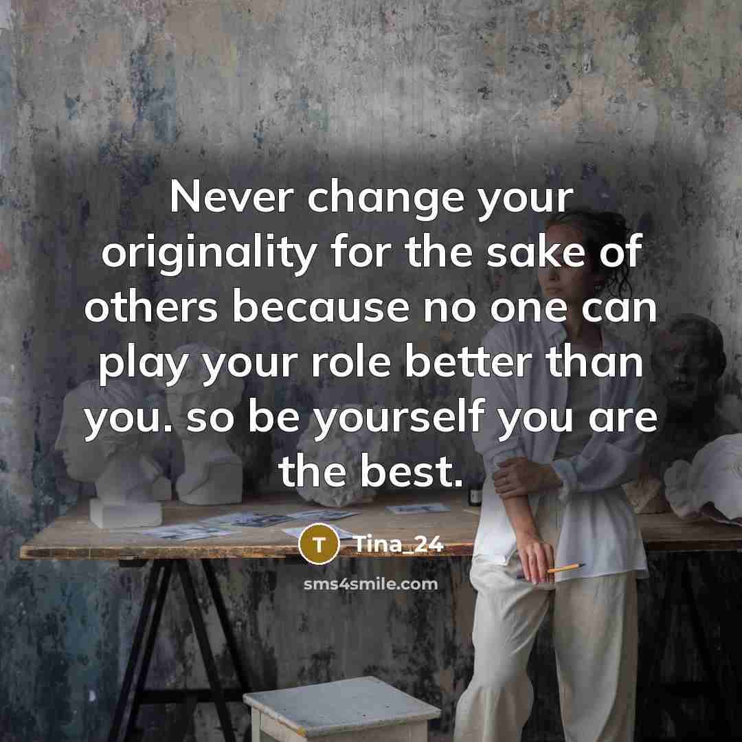 “Never change your originality for the sake of others because…” quote by Tina_24