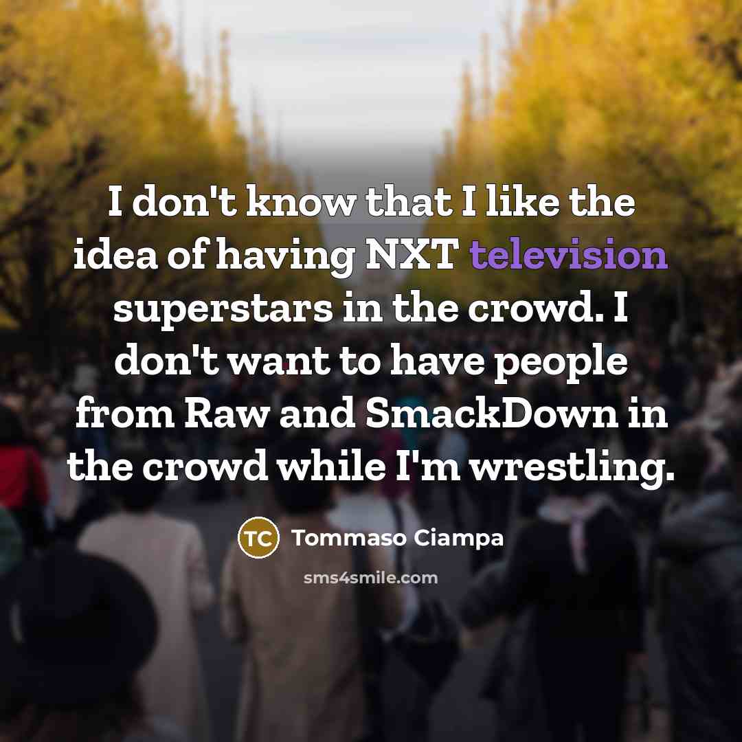 “I don't know that I like the idea of having…” quote by Tommaso Ciampa