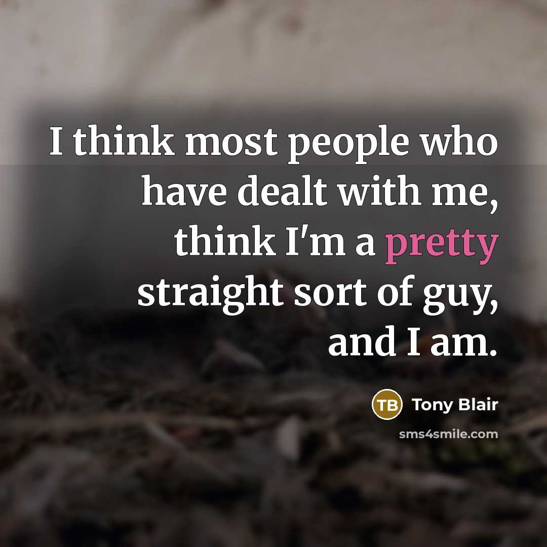 “I think most people who have dealt with me, think…” quote by Tony Blair
