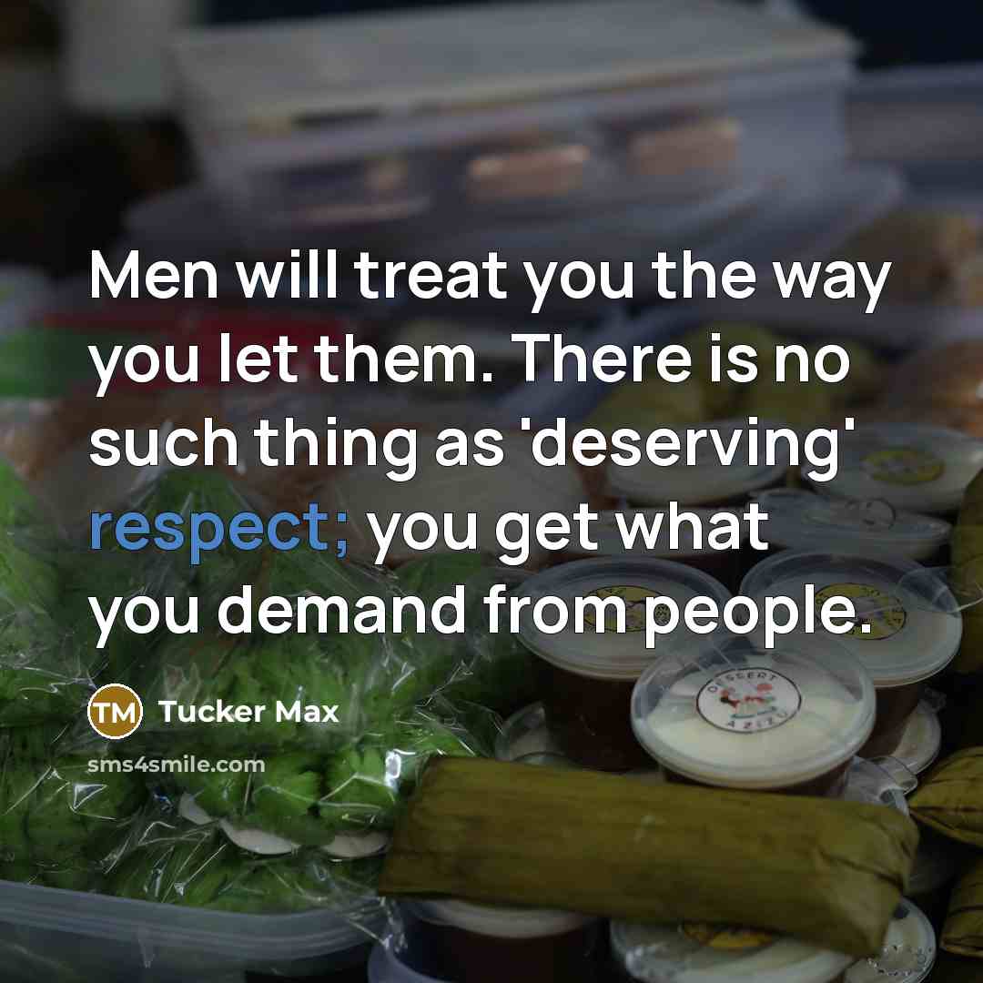 “Men will treat you the way you let them. There…” quote by Tucker Max