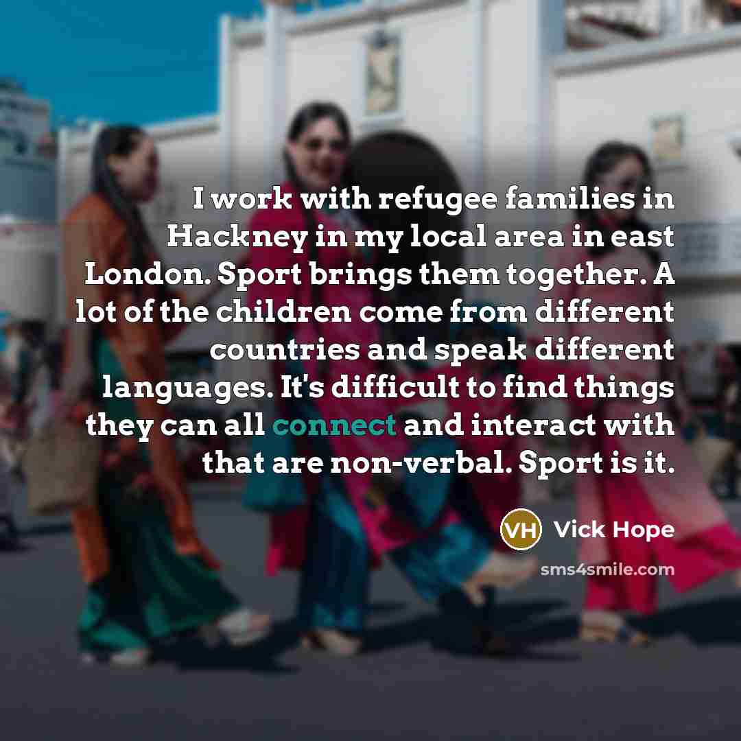 “I work with refugee families in Hackney in my local…” quote by Vick Hope