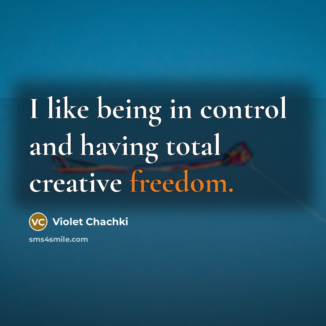 “I like being in control and having total creative freedom.…” quote by Violet Chachki