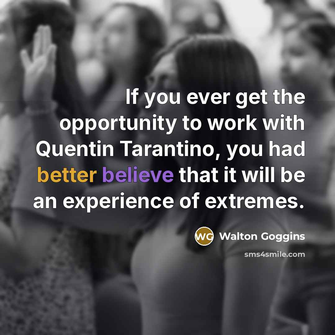 “If you ever get the opportunity to work with Quentin…” quote by Walton Goggins