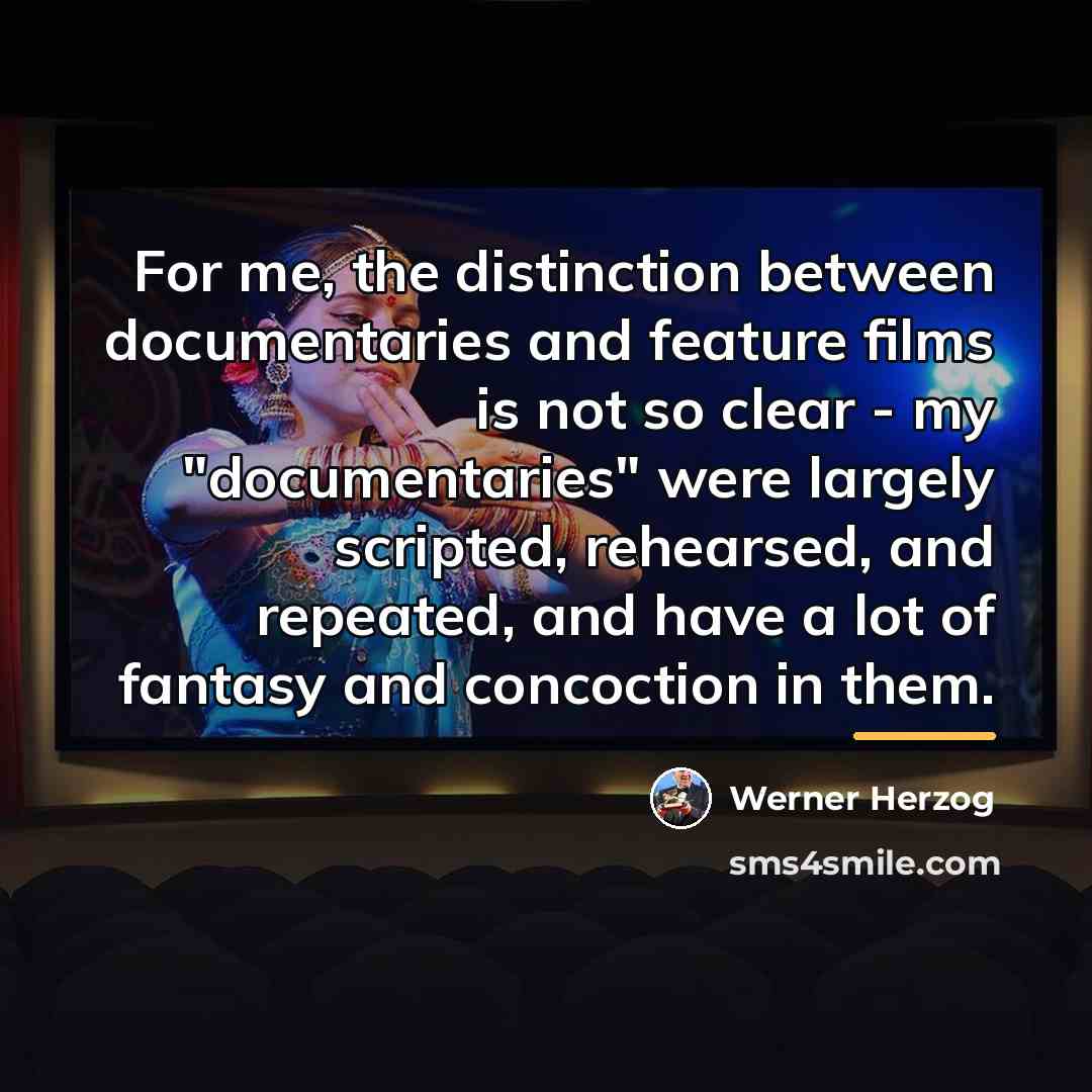 “For me, the distinction between documentaries and feature films is…” quote by Werner Herzog