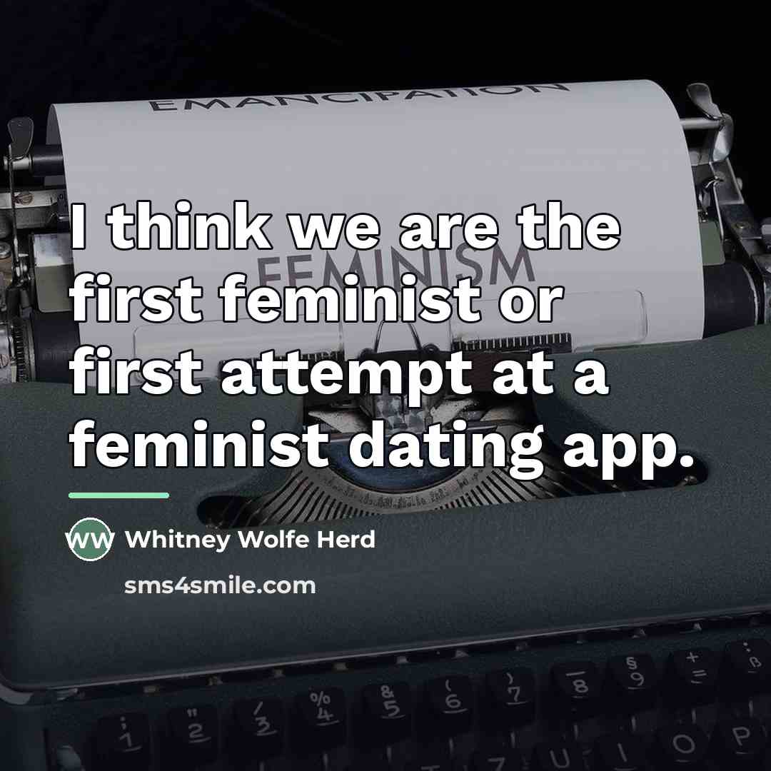 “I think we are the first feminist or first attempt…” quote by Whitney Wolfe Herd