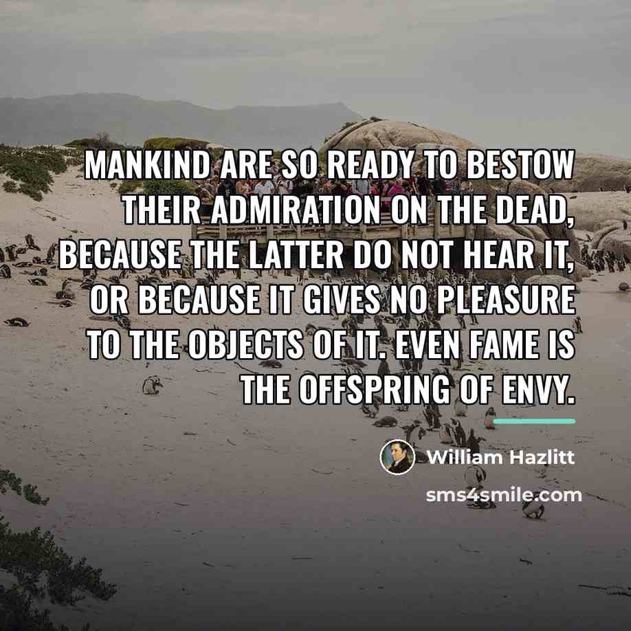 “Mankind are so ready to bestow their admiration on the…” quote by William Hazlitt