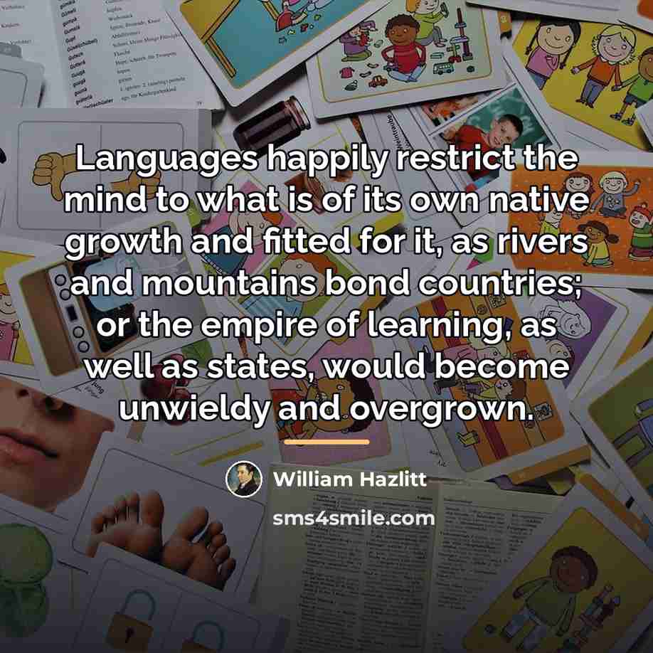 “Languages happily restrict the mind to what is of its…” quote by William Hazlitt
