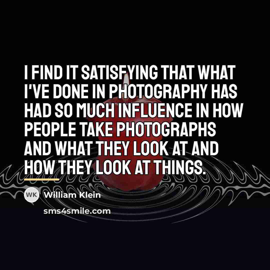 “I find it satisfying that what I've done in photography…” quote by William Klein